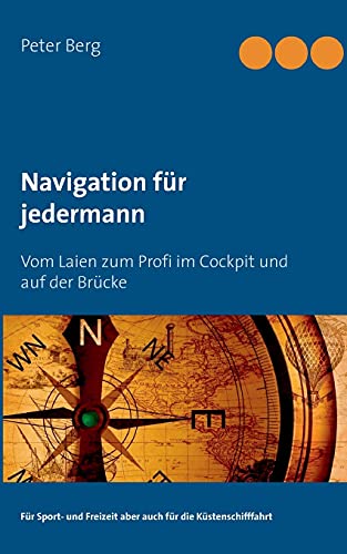 Navigation für jedermann: Vom Laien zum Profi im Cockpit und auf der Brücke